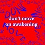 Dontmoveonawakening